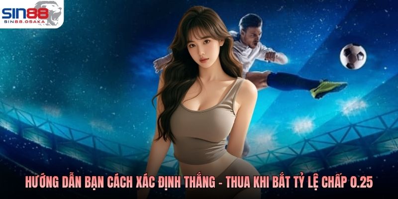 Kèo Đồng Nửa Nên Bắt Kèo Chấp ¼ Phù Hợp Thời Điểm Nào? 3 Hướng dẫn bạn cách xác định thắng - thua khi bắt tỷ lệ chấp 0.25