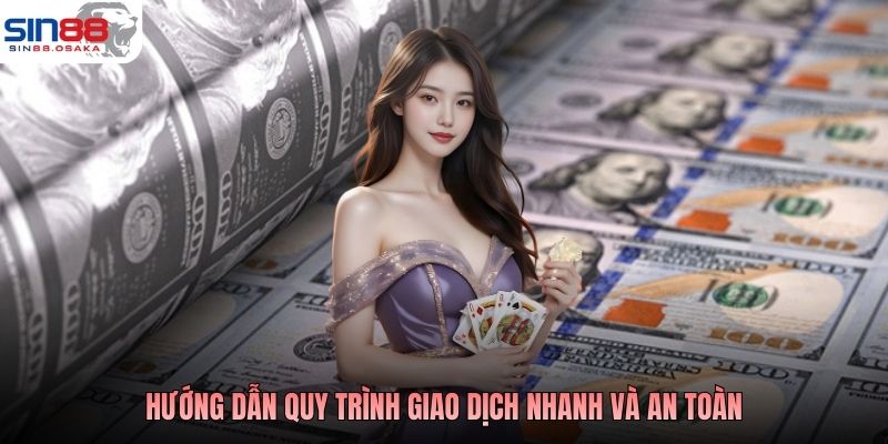 Hướng dẫn quy trình giao dịch nhanh và an toàn