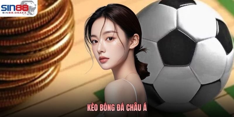 Kèo Bóng Đá Châu Á Là Gì? Tìm Hiểu Cùng Chuyên Gia SIN88