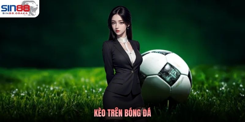 Kèo Trên Bóng Đá - Cửa Mạnh Lên Tiếng, Thắng Là Ăn Đậm