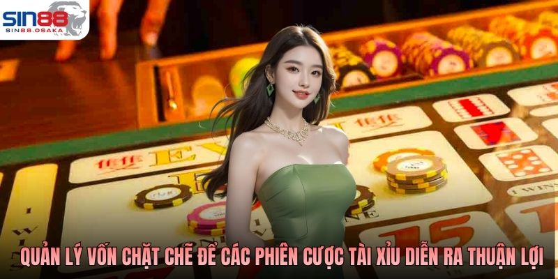 Cần quản lý vốn chặt chẽ để các phiên cược tài xỉu Sin88 diễn ra thuận lợi