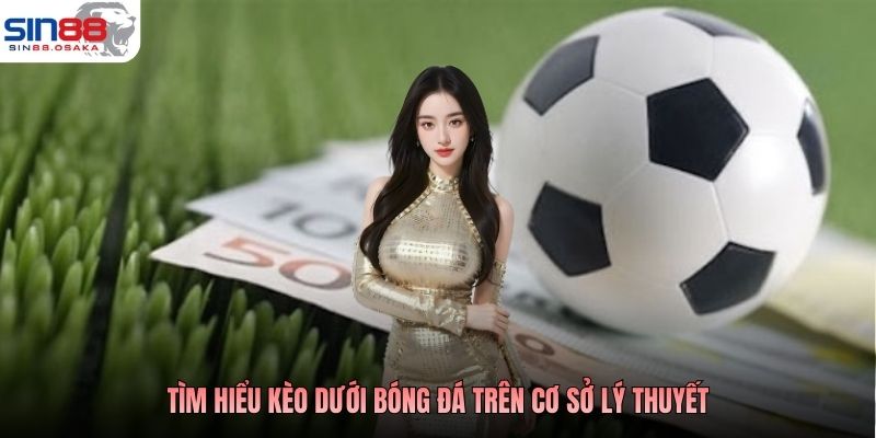 Kèo Dưới Bóng Đá - Cửa Nhỏ Nhưng Dễ Tạo Cơn Địa Chấn 2 Tìm hiểu kèo dưới bóng đá trên cơ sở lý thuyết